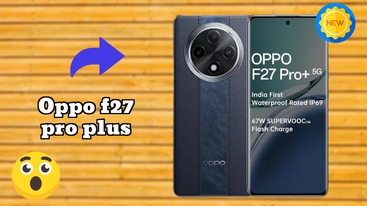 OPPO F27 Pro Plus क़ीमत रिव्यु: ₹18,999 क्या आपको खरीदना चाहिए?