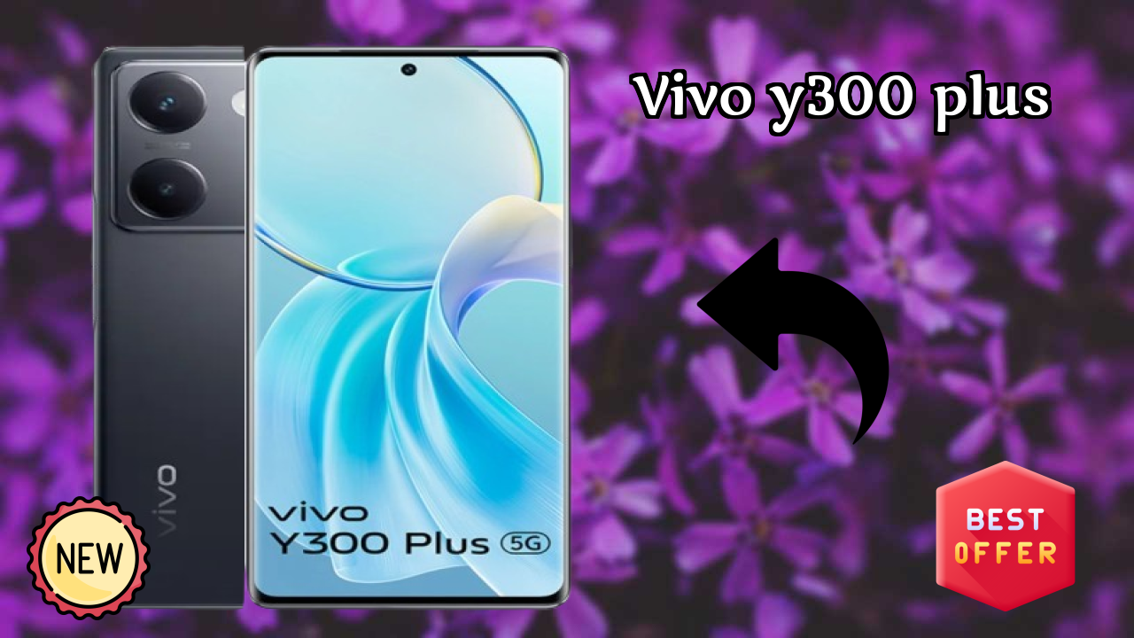 Vivo Vivo Y300 Plus - ₹20,699 के तहत बेस्ट कैमरा फोन